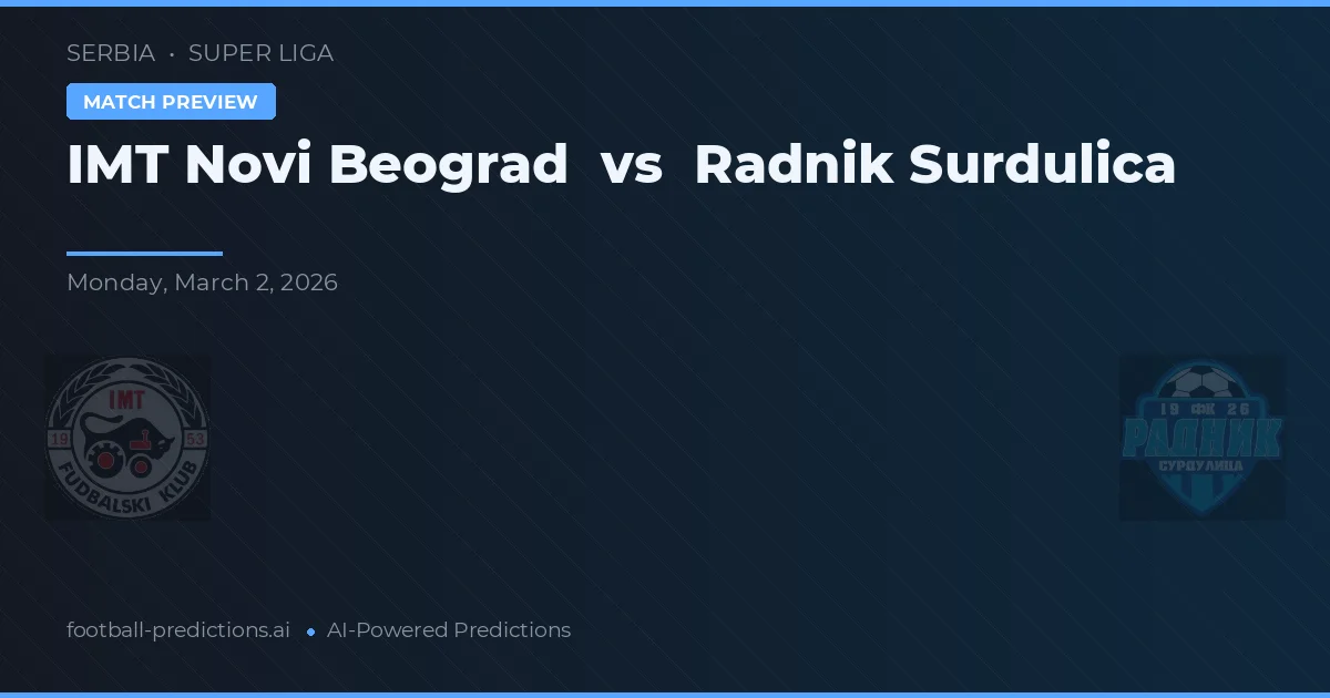 IMT Novi Beograd vs Radnik Surdulica — pronostic și avancronică meci