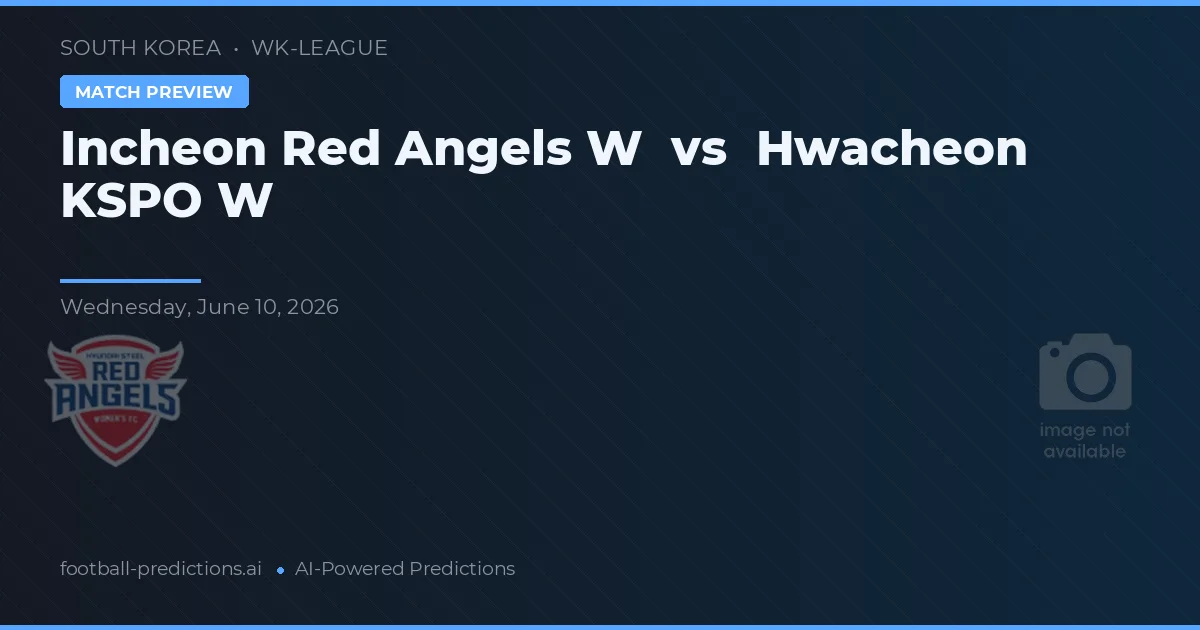 Hwacheon KSPO W vs Incheon Red Angels W — pronostic și avancronică meci