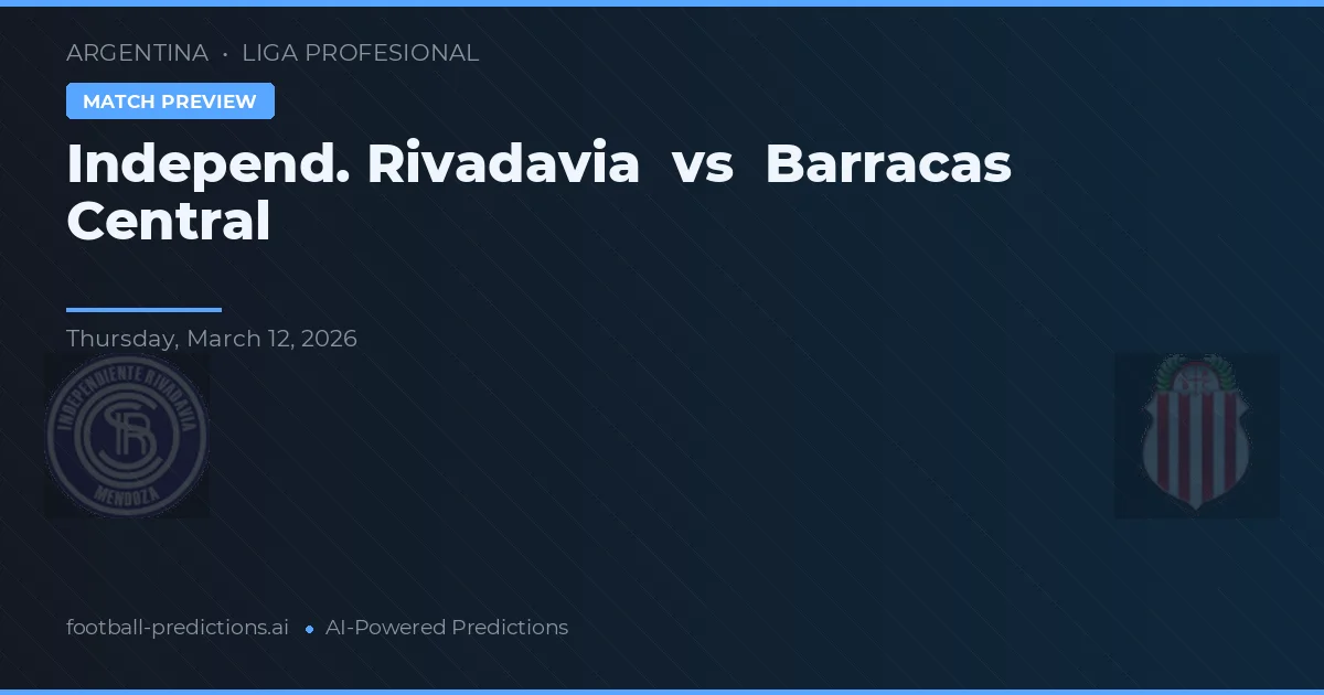 Independiente Rivadavia vs Barracas Central — pronostic și avancronică meci