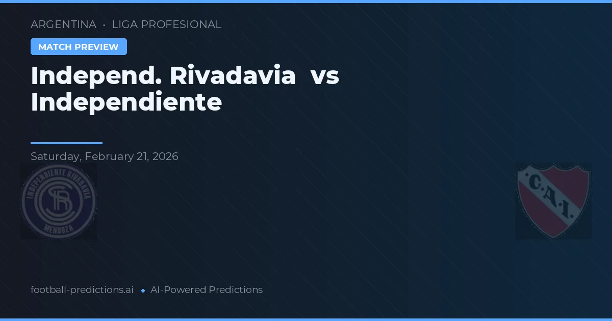 Independiente Rivadavia vs Independiente — pronostic și avancronică meci
