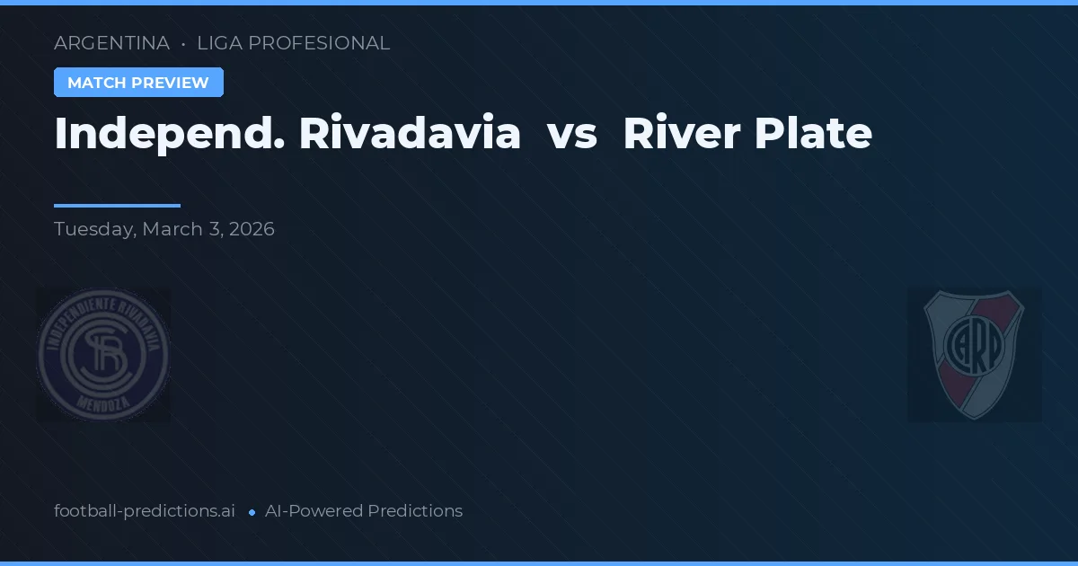 Independiente Rivadavia vs River Plate — pronostic și avancronică meci