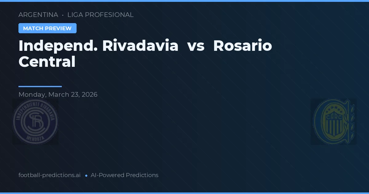 Independiente Rivadavia vs Rosario Central — pronostic și avancronică meci