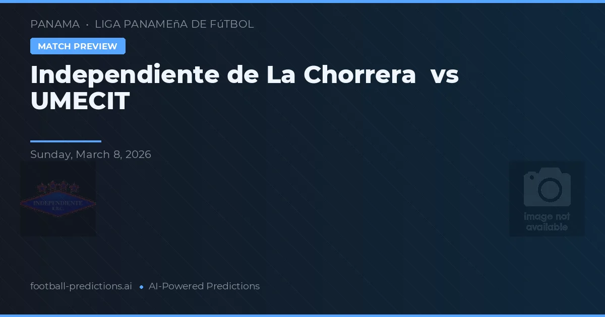 Independiente de La Chorrera vs UMECIT — pronostic și avancronică meci