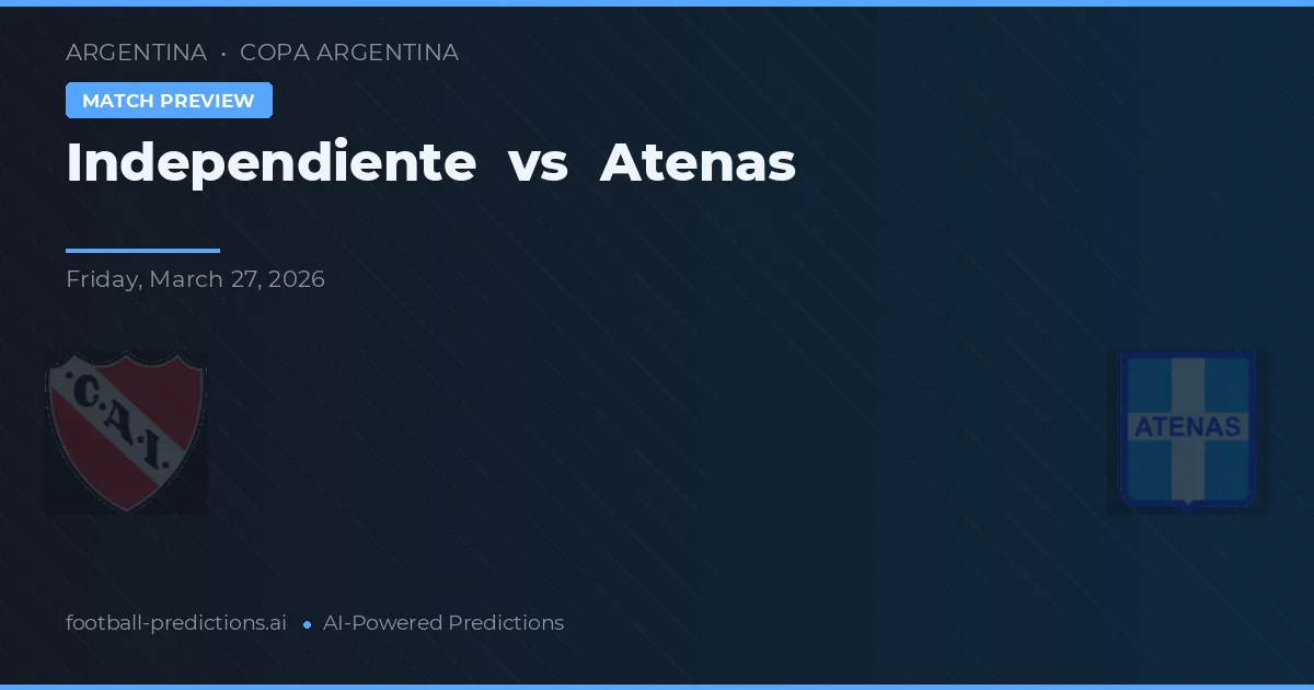 Independiente vs Atenas — pronostic și avancronică meci
