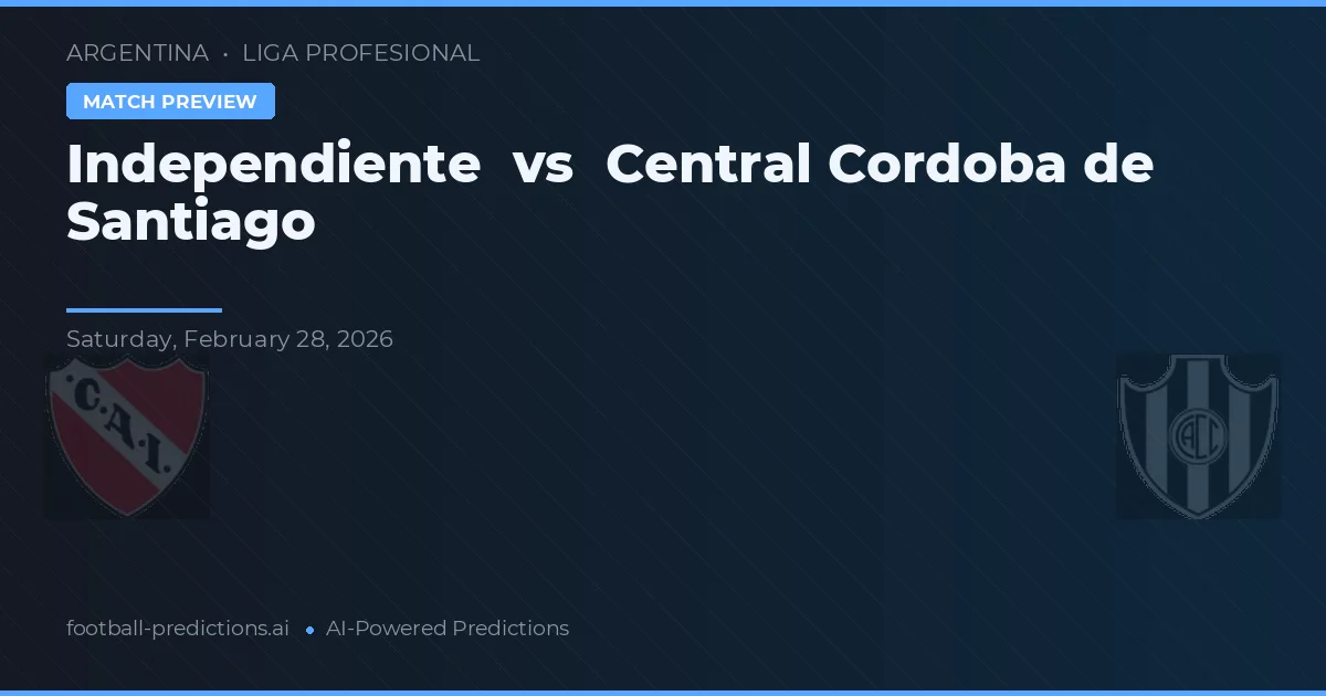 Independiente vs Central Córdoba de Santiago — pronostic și avancronică meci