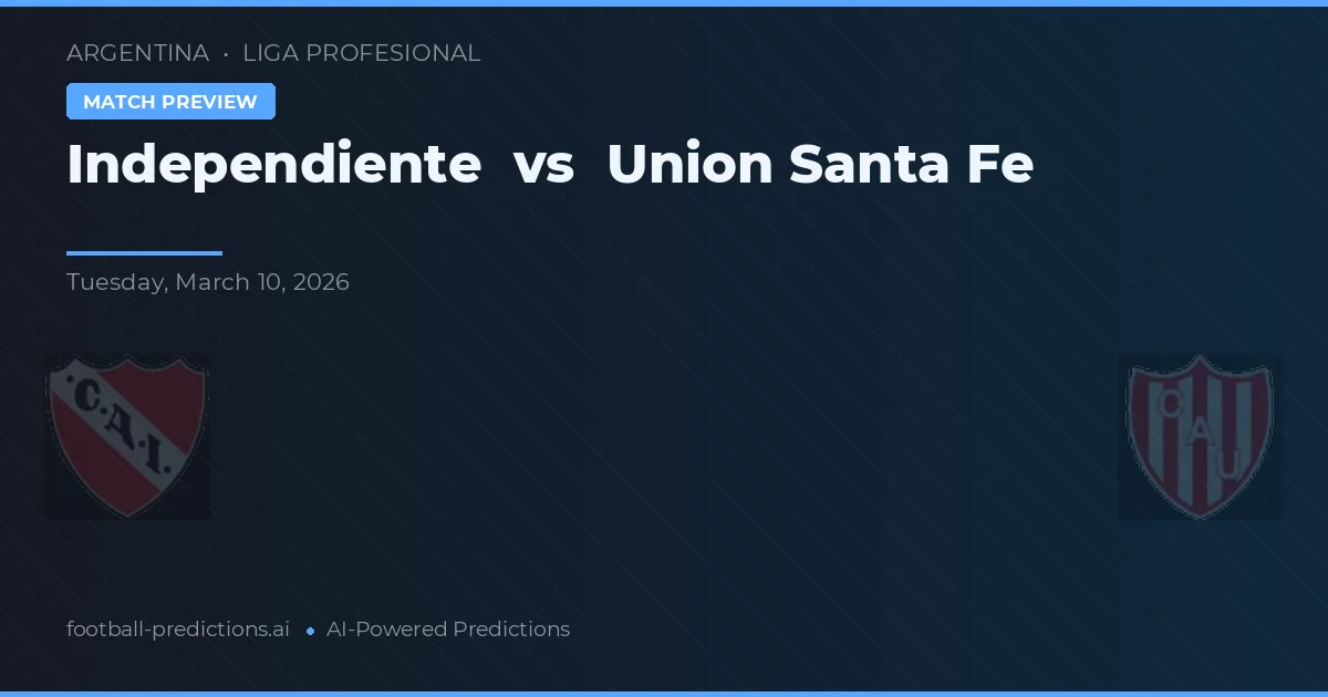 Independiente vs Union Santa Fe — pronostic și avancronică meci
