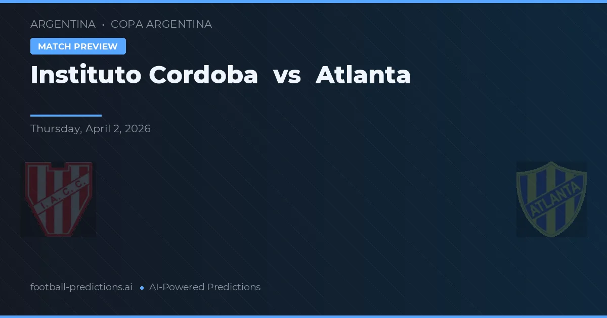 Instituto Córdoba vs Atlanta — pronostic și avancronică meci