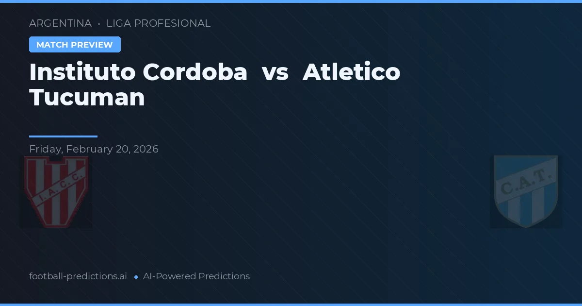 Instituto Córdoba vs Atlético Tucumán — pronostic și avancronică meci