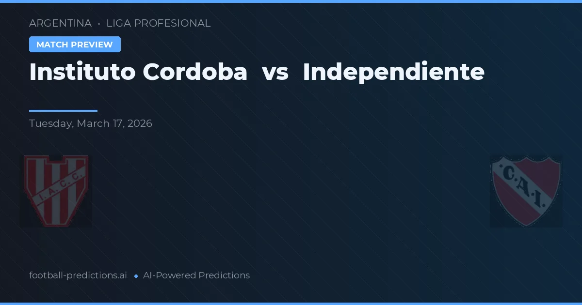 Instituto Córdoba vs Independiente — pronostic și avancronică meci