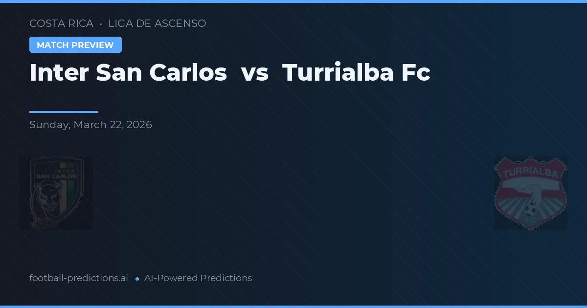 Inter San Carlos vs Turrialba FC — pronostic și avancronică meci