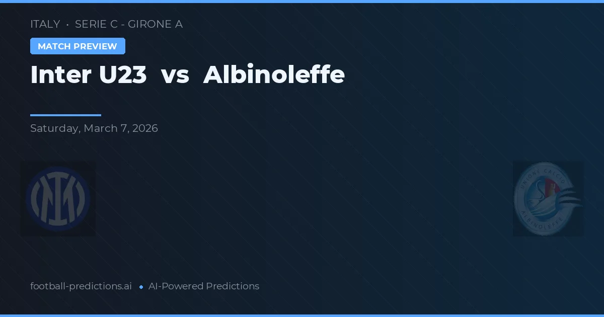 Inter U23 vs Albinoleffe — pronostic și avancronică meci