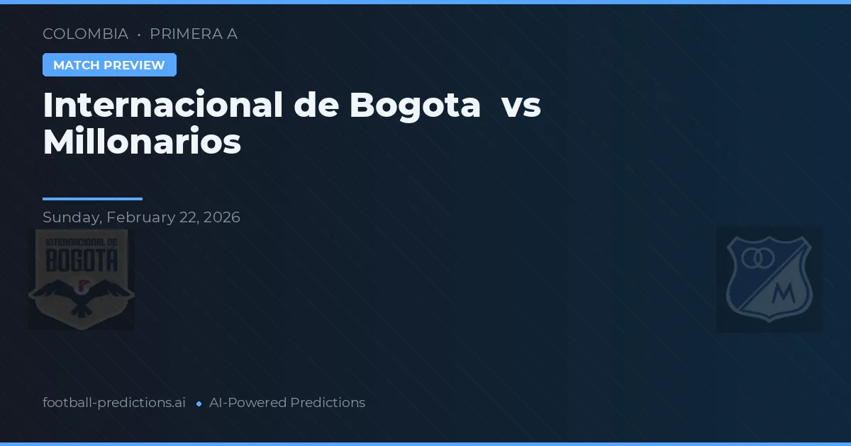 Internacional din Bogotá vs Millonarios — pronostic și avancronică meci