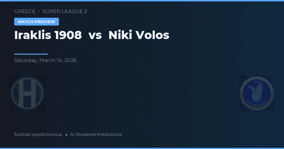 Iraklis 1908 vs Niki Volos — pronostic și avancronică meci
