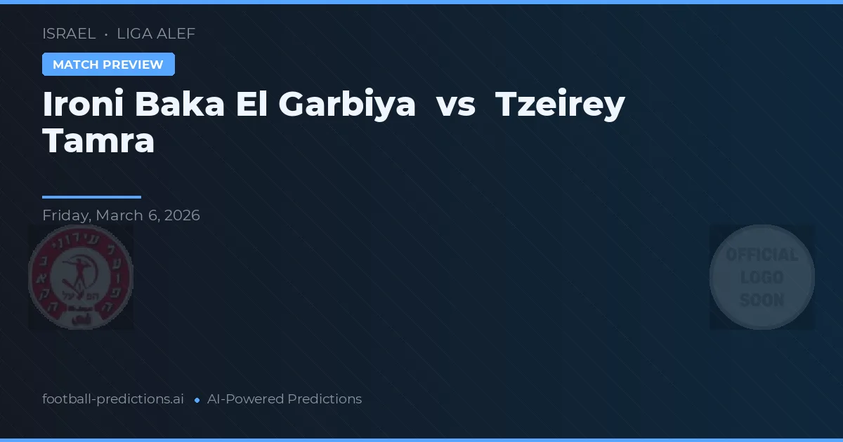 Ironi Baka El Garbiya vs Tzeirey Tamra — pronostic și avancronică meci