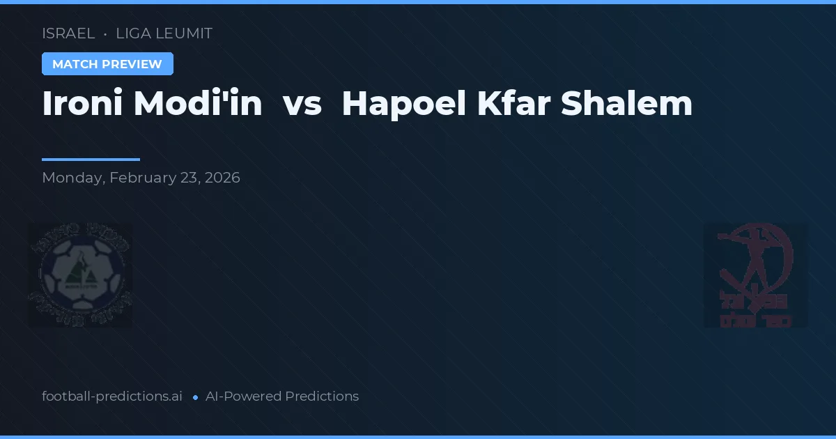 Ironi Modi'in vs Hapoel Kfar Shalem — pronostic și avancronică meci