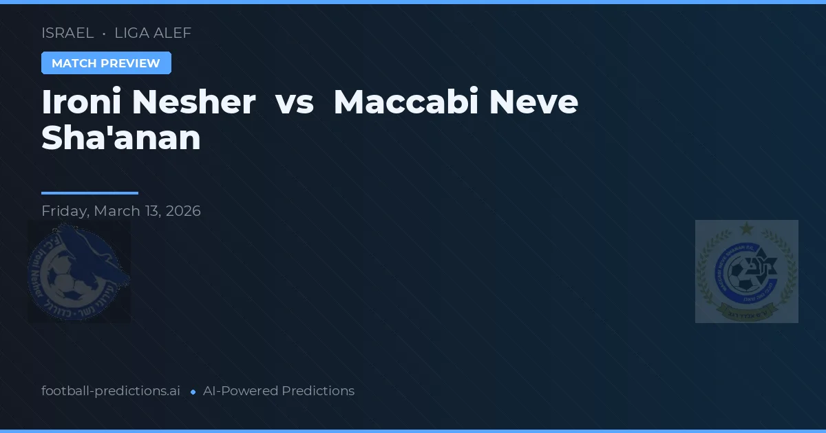 Ironi Nesher vs Maccabi Neve Sha'anan — pronostic și avancronică meci