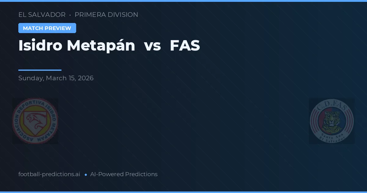 Isidro Metapán vs FAS — pronostic și avancronică meci