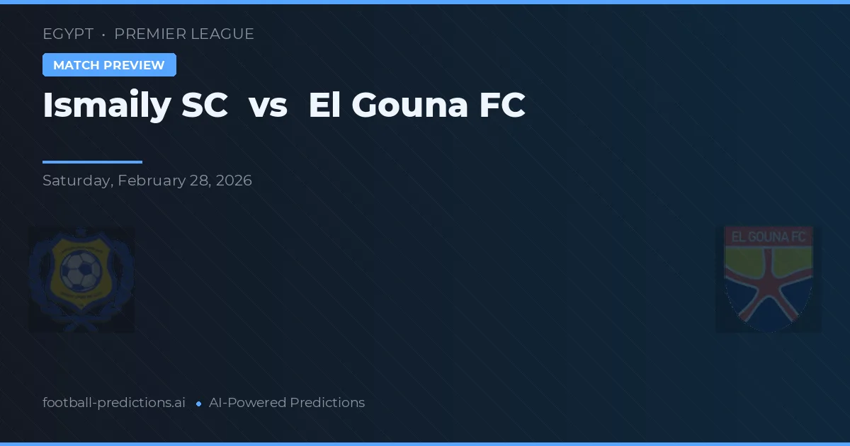 Ismaily SC vs El Gouna FC — pronostic și avancronică meci