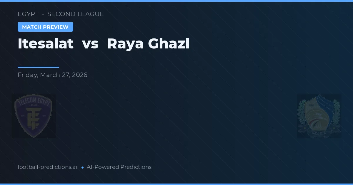 Itesalat vs Raya Ghazl — pronostic și avancronică meci