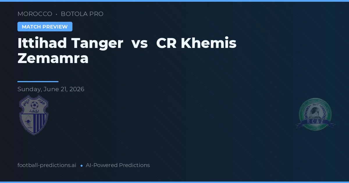 Ittihad Tanger vs CR Khemis Zemamra — pronostic și avancronică meci