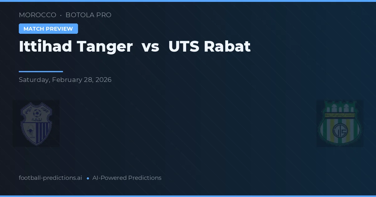 Ittihad Tanger vs UTS Rabat — pronostic și avancronică meci