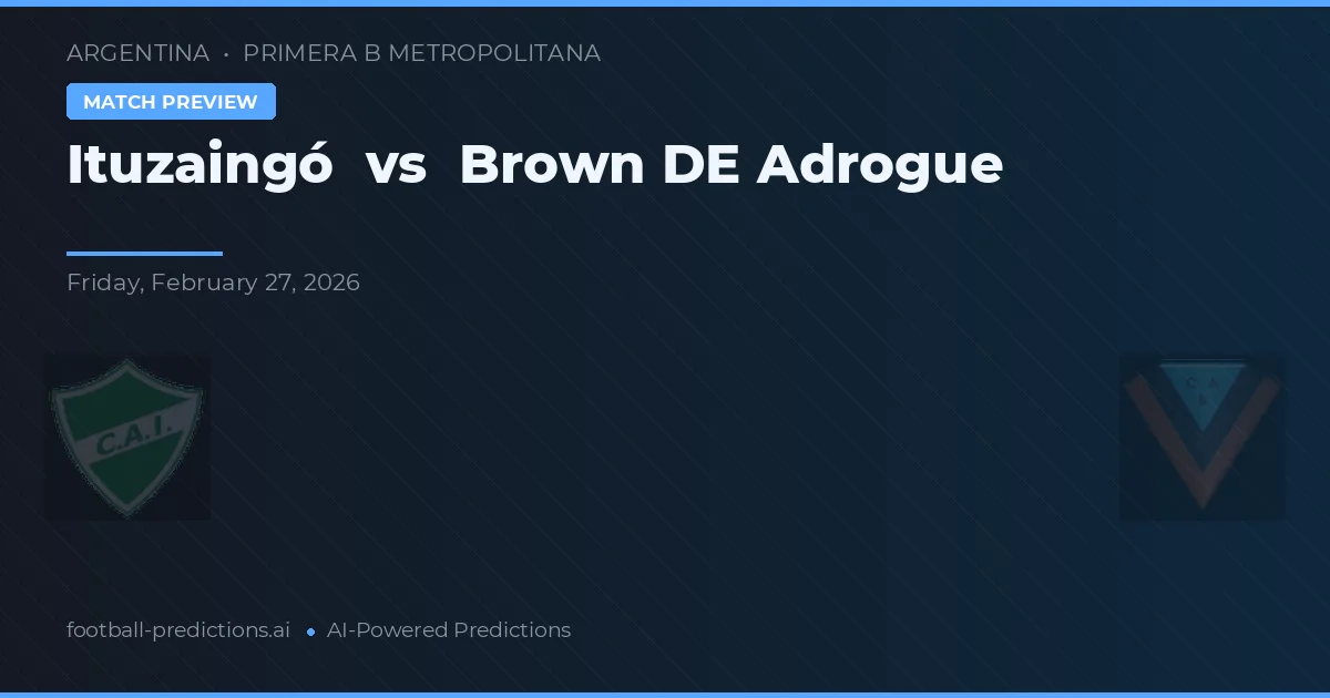 Ituzaingó vs Brown de Adrogué — pronostic și avancronică meci