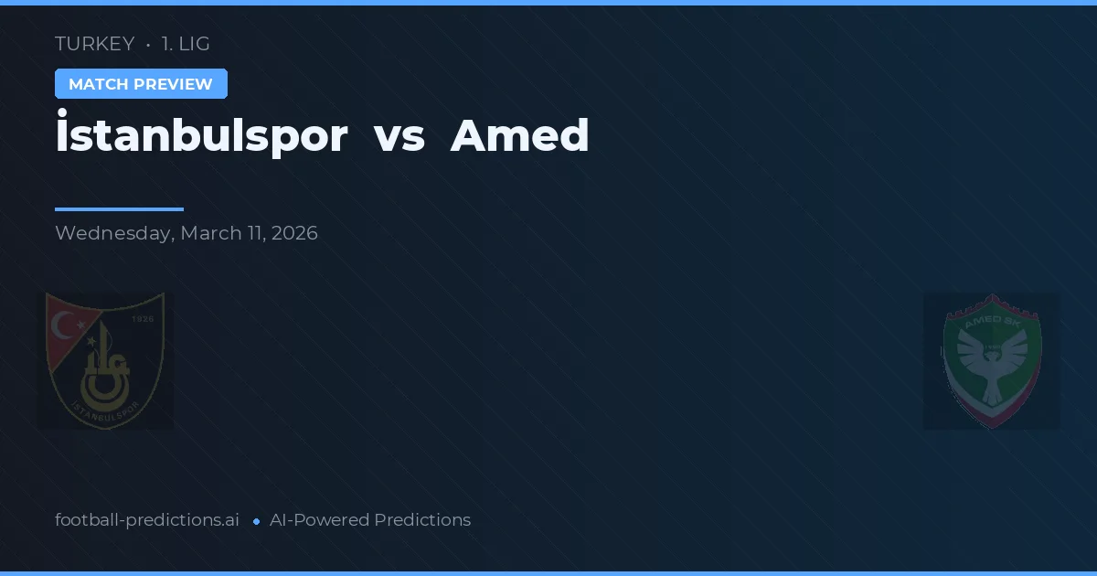 İstanbulspor vs Amed — pronostic și avancronică meci