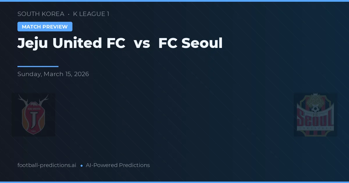 Jeju United FC vs FC Seoul — pronostic și avancronică meci