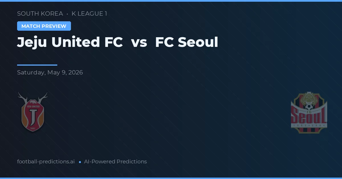 Jeju United FC vs FC Seoul — pronostic și avancronică meci