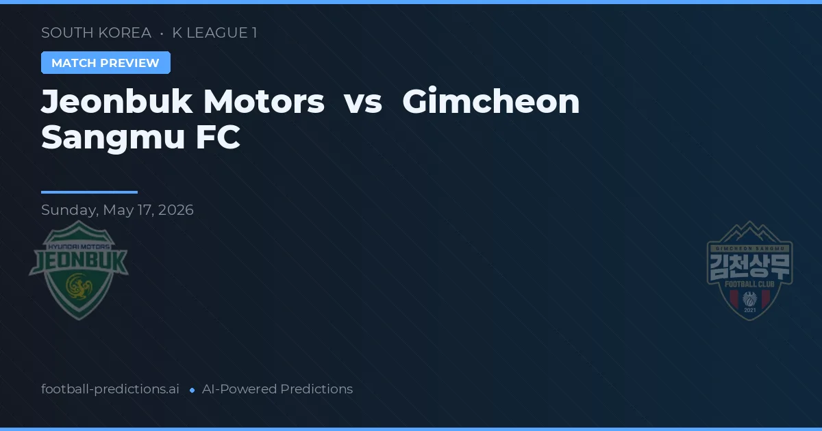 Jeonbuk Motors vs Gimcheon Sangmu FC — pronostic și avancronică meci