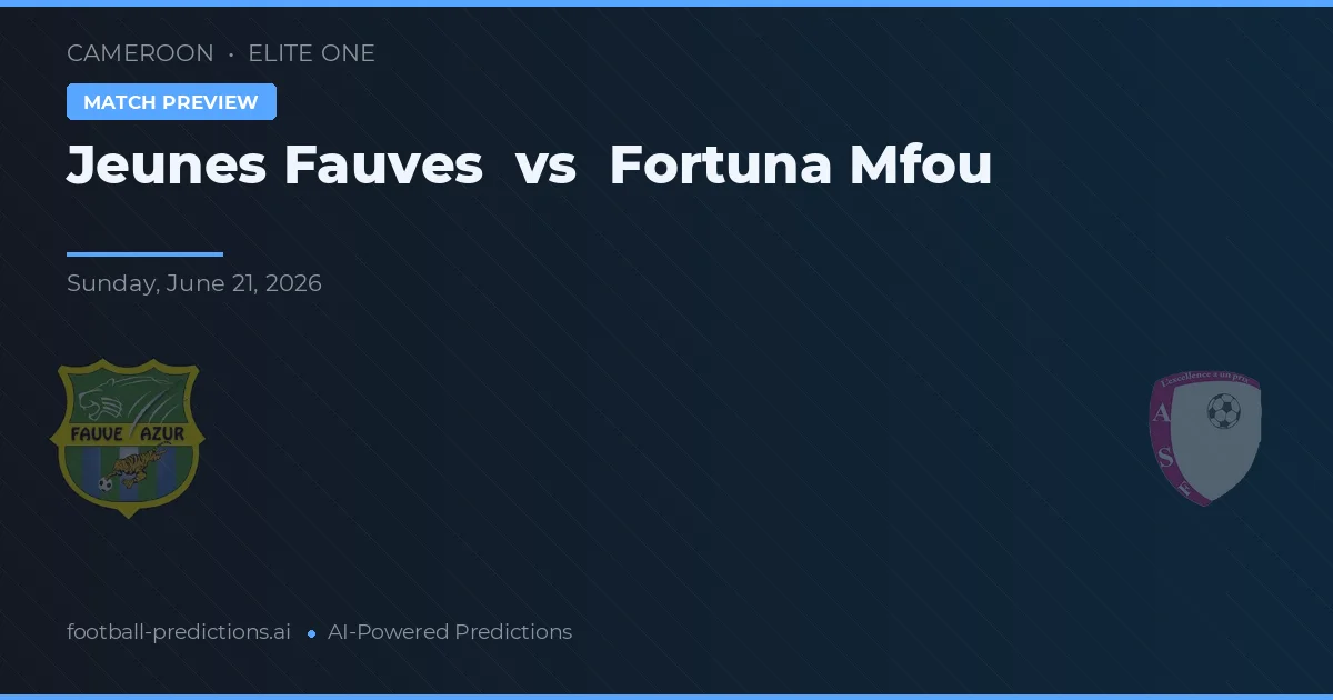 Jeunes Fauves vs Fortuna Mfou — pronostic și avancronică meci