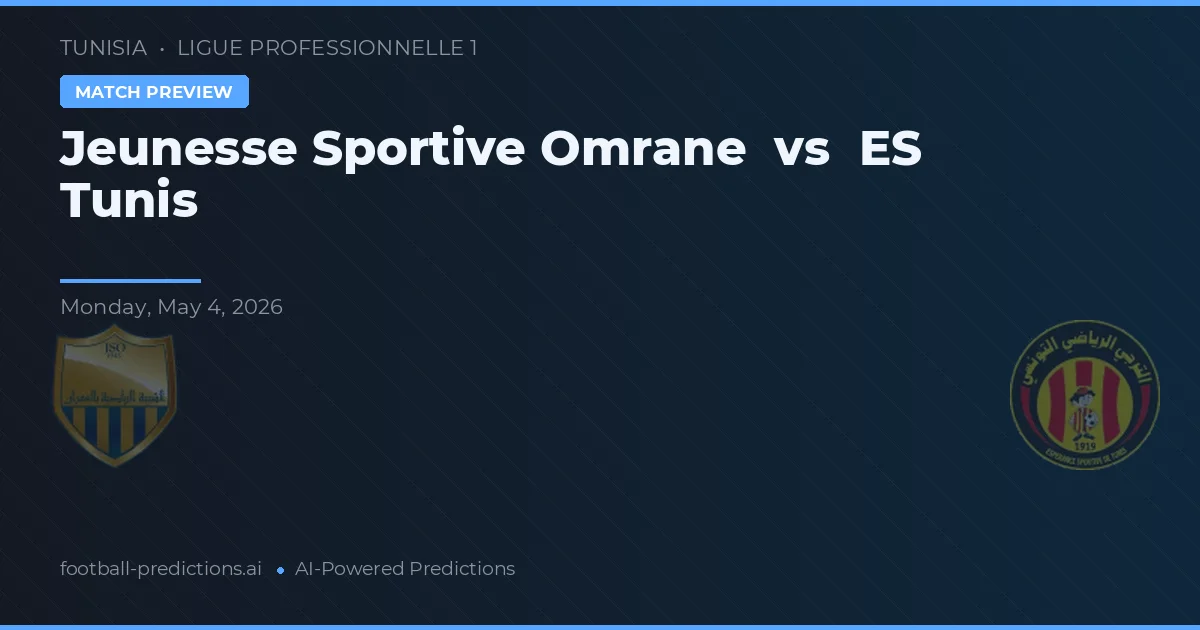 Jeunesse Sportive Omrane vs ES Tunis — pronostic și avancronică meci