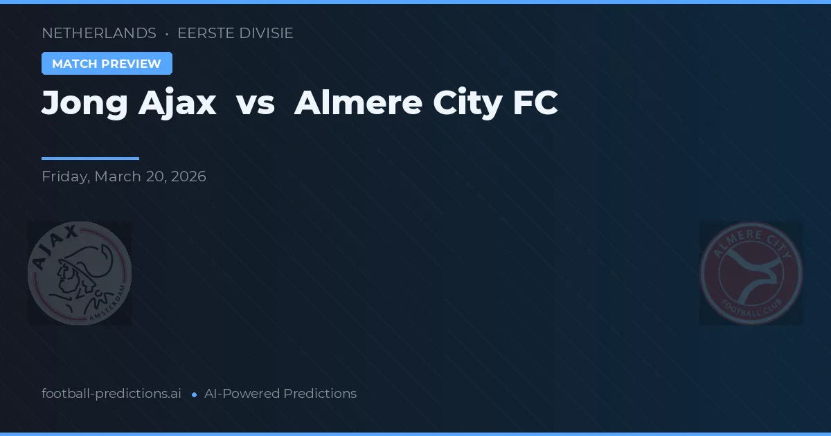 Jong Ajax vs Almere City FC — pronostic și avancronică meci