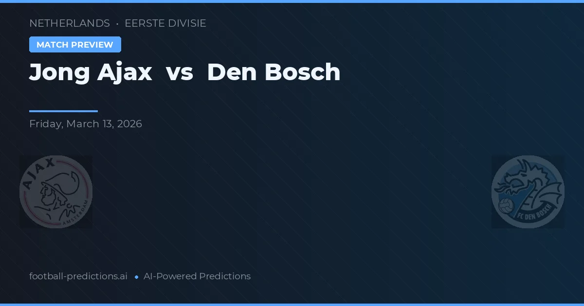 Jong Ajax vs FC Den Bosch — pronostic și avancronică meci