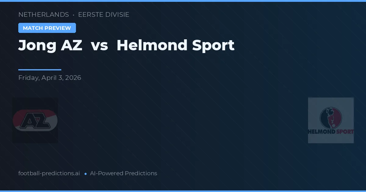 Jong AZ vs Helmond Sport — pronostic și avancronică meci