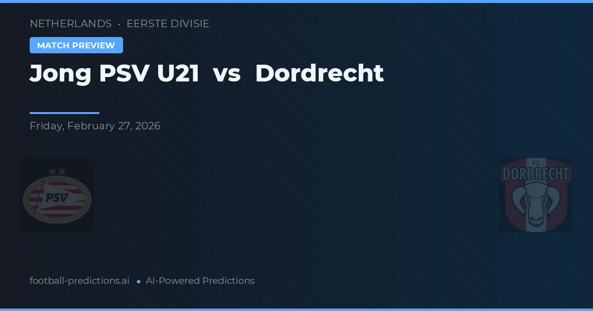 Jong PSV U21 vs Dordrecht — pronostic și avancronică meci