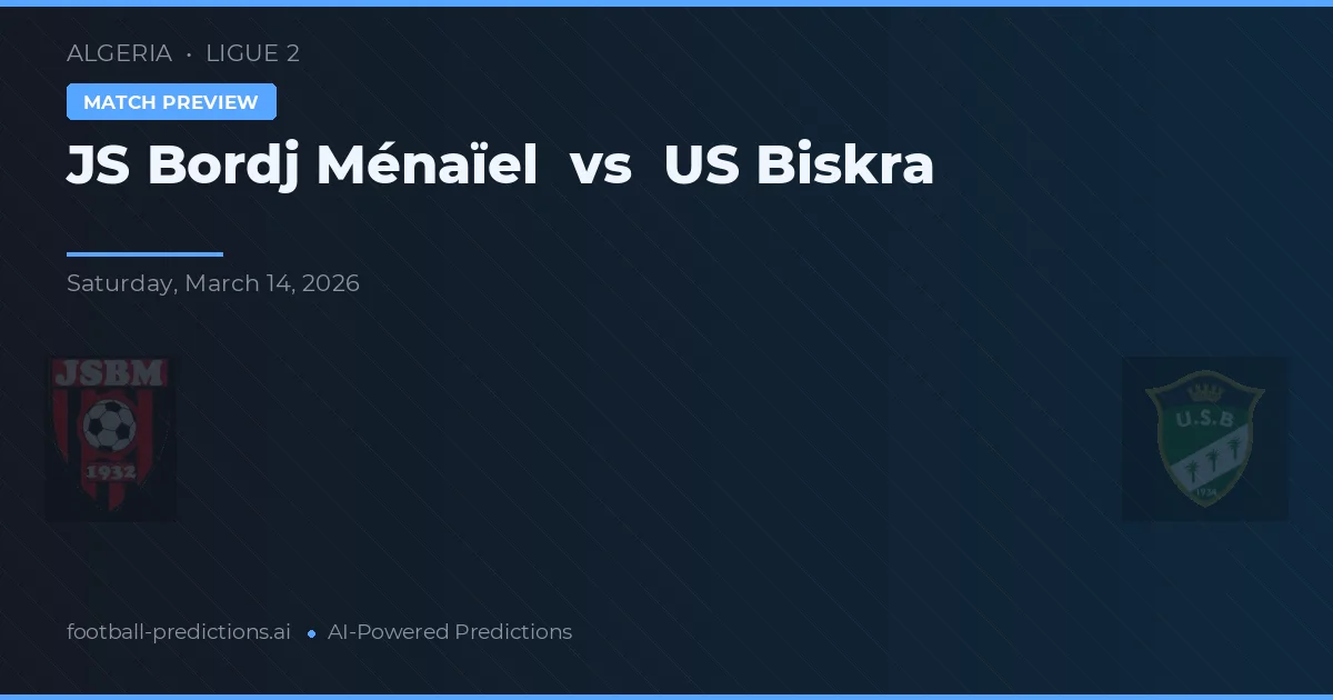 JS Bordj Ménaïel vs US Biskra — pronostic și avancronică meci