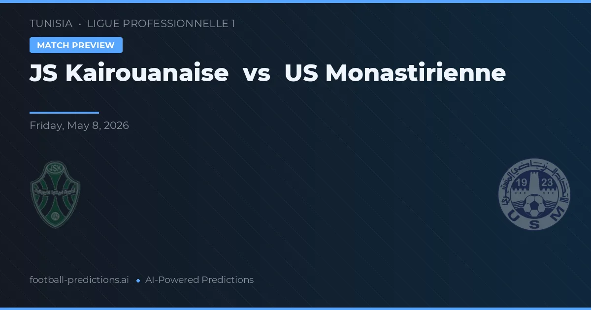 JS Kairouanaise vs US Monastirienne — pronostic și avancronică meci