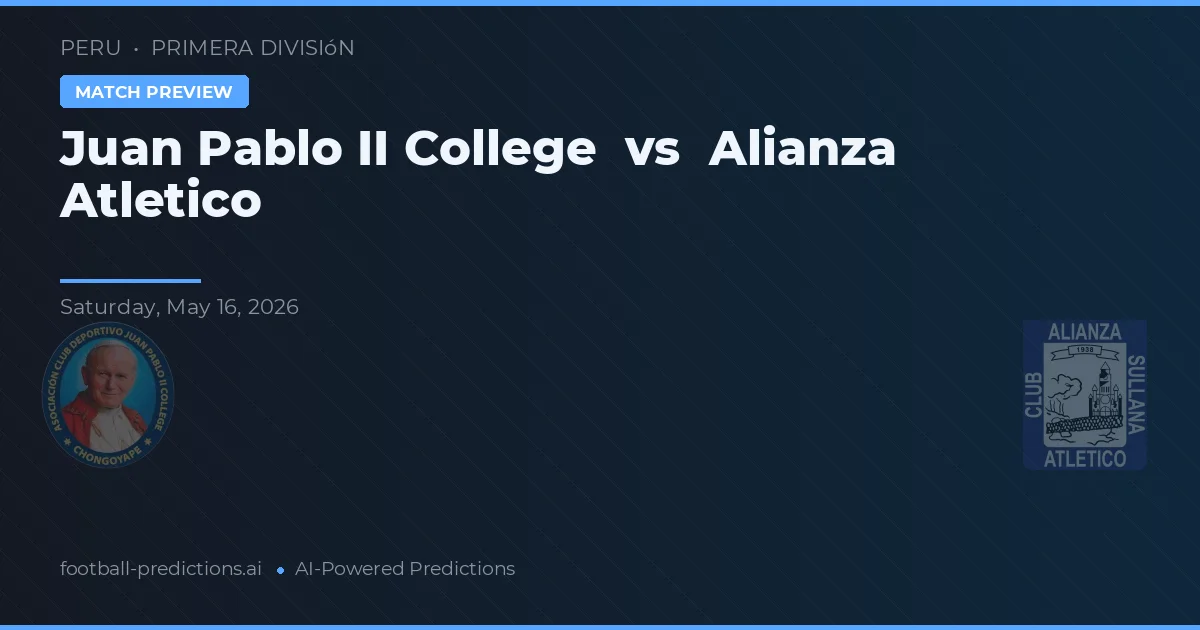 Colegiul Juan Pablo II vs Alianza Atlético — pronostic și avancronică meci