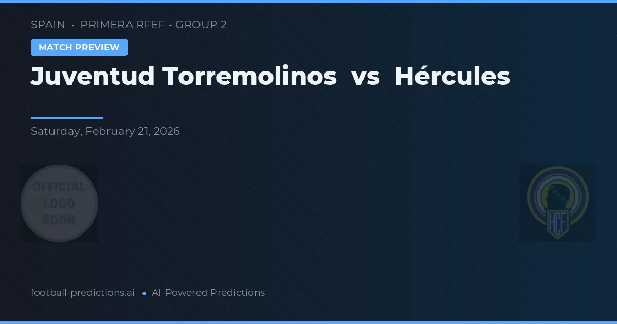 Juventud Torremolinos vs Hércules — pronostic și avancronică meci