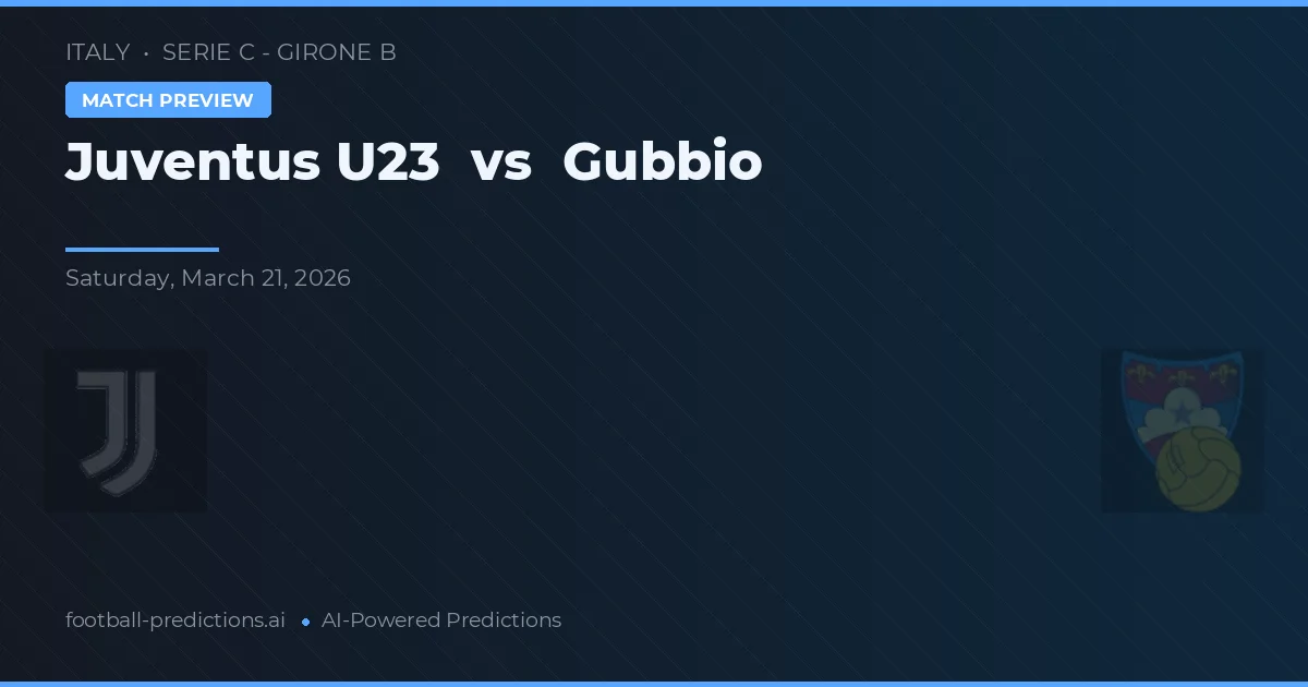 Juventus U23 vs Gubbio — pronostic și avancronică meci