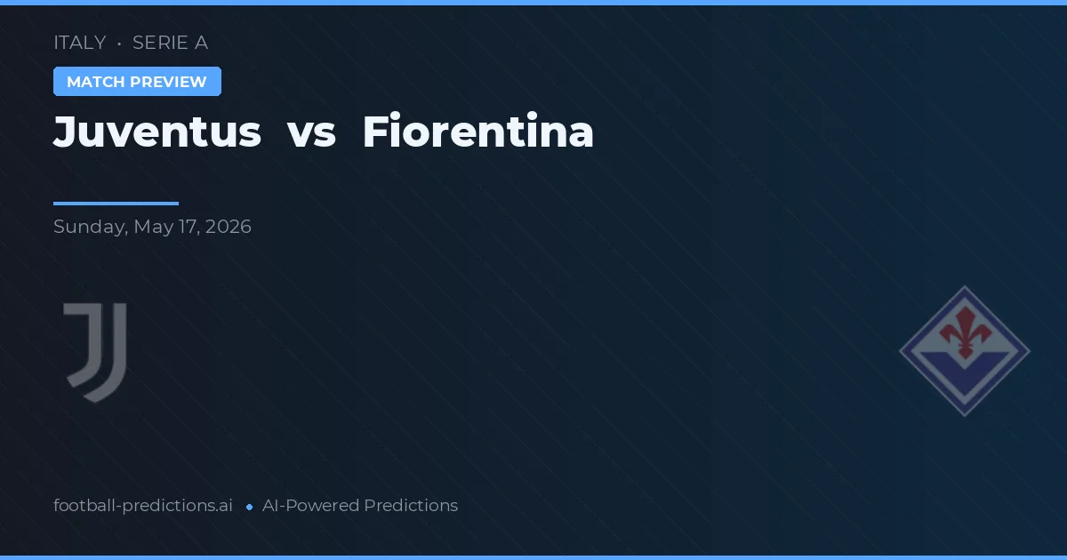 Juventus vs Fiorentina — pronostic și avancronică meci
