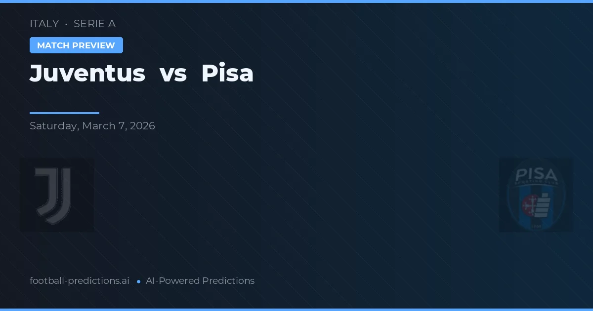 Juventus vs Pisa — pronostic și avancronică meci
