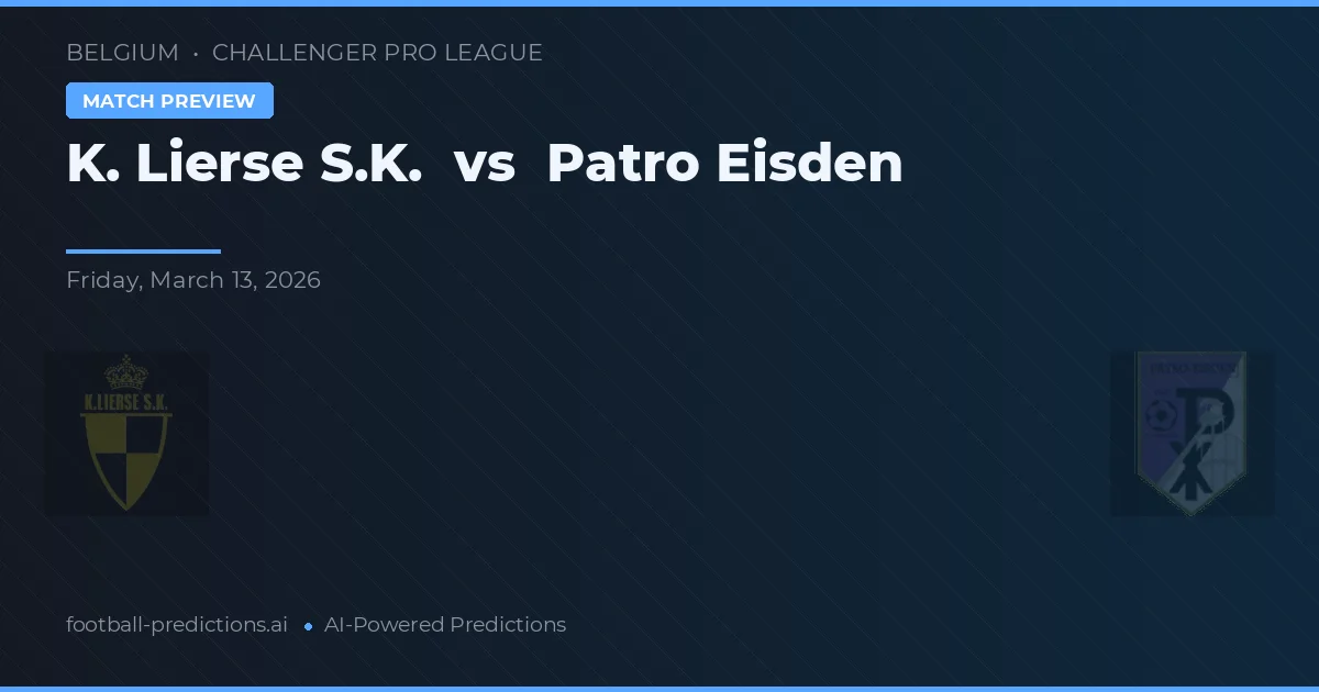 K. Lierse S.K. vs Patro Eisden — pronostic și avancronică meci