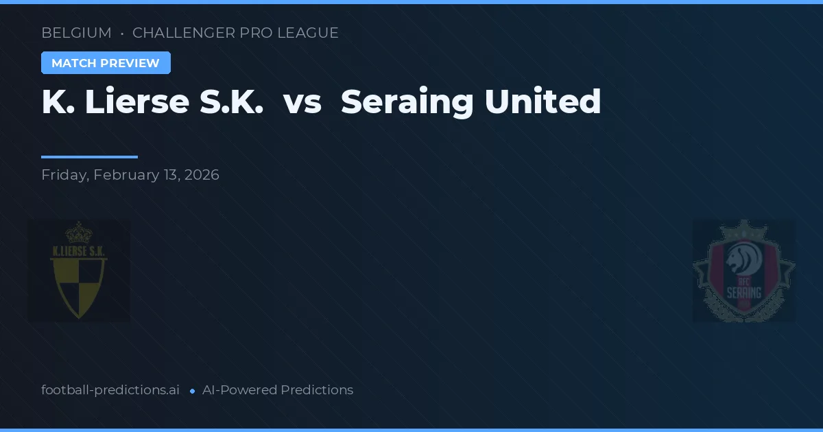 K. Lierse S.K. vs Seraing United — pronostic și avancronică meci