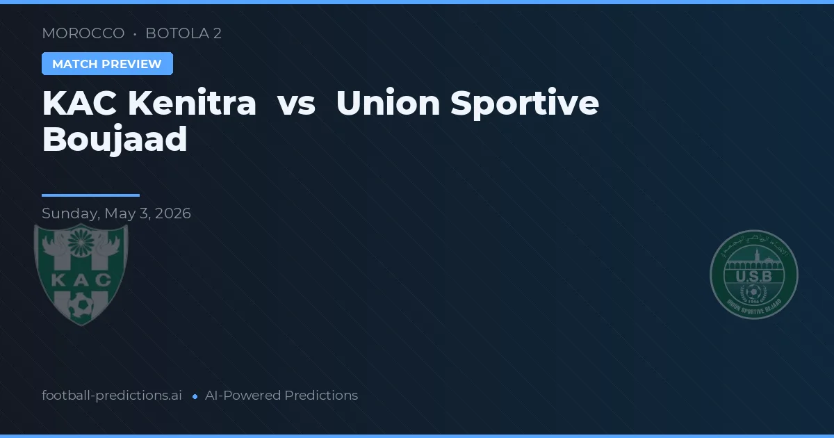 KAC Kenitra vs Union Sportive Boujaad — pronostic și avancronică meci