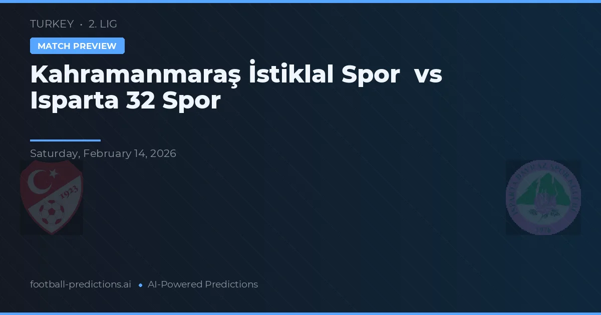 Kahramanmaraş İstiklal Spor vs Isparta 32 Spor — pronostic și avancronică meci