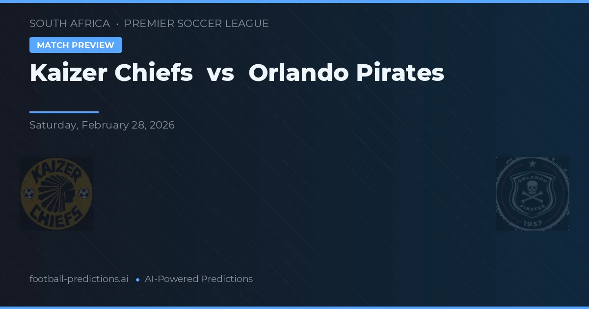 Kaizer Chiefs vs Orlando Pirates — pronostic și avancronică meci