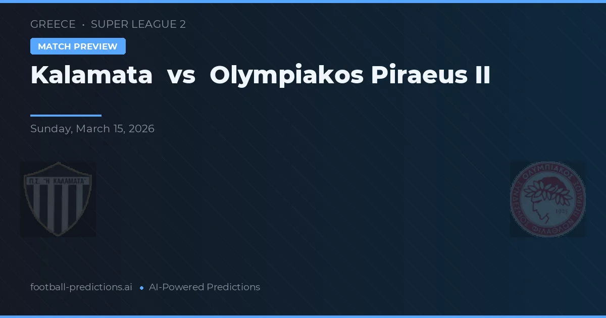 Kalamata vs Olympiakos Pireu II — pronostic și avancronică meci