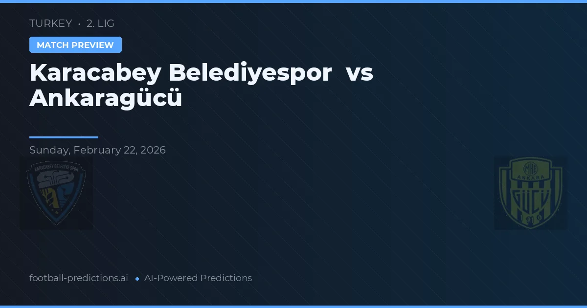 Karacabey Belediyespor vs Ankaragücü — pronostic și avancronică meci